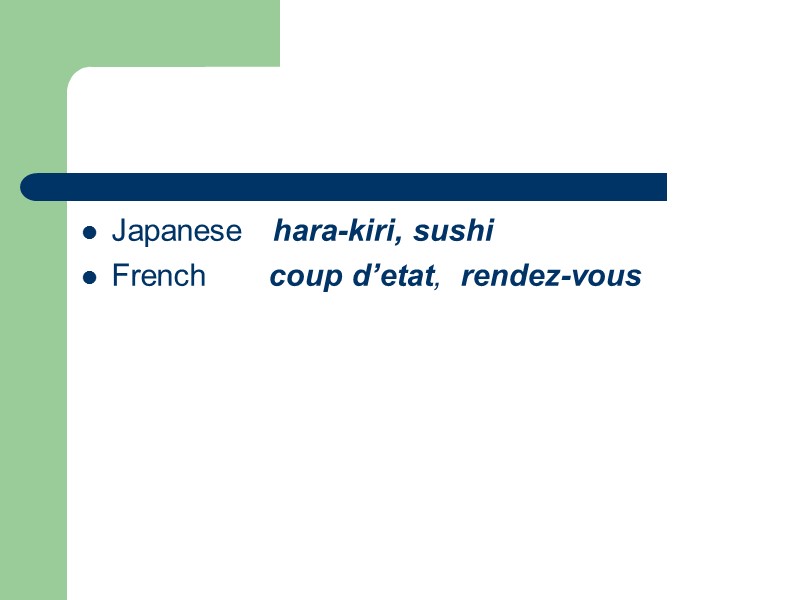 Japanese   hara-kiri, sushi French       coup d’etat,